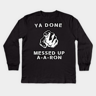 Ya done messed up A-A-Ron Funny Comedy Show Kids Long Sleeve T-Shirt